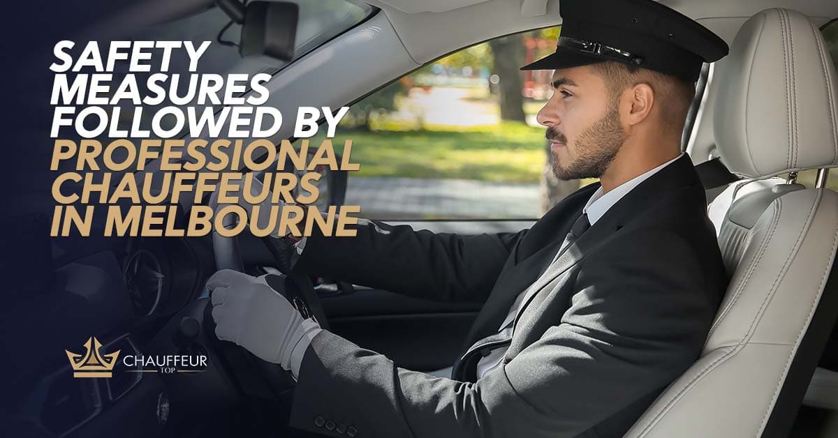 Safety Measures Followed by Professional Chauffeurs in Melbourne