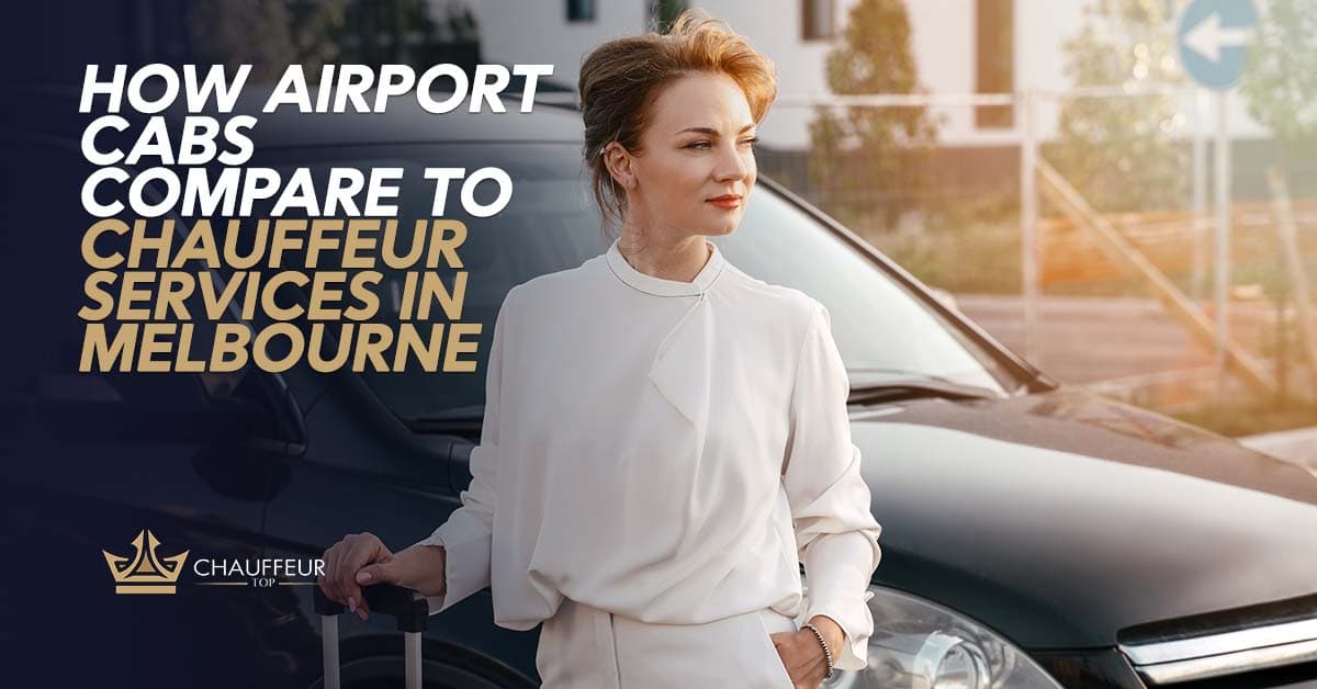 How Airport Cabs Compare to Chauffeur Services in Melbourne