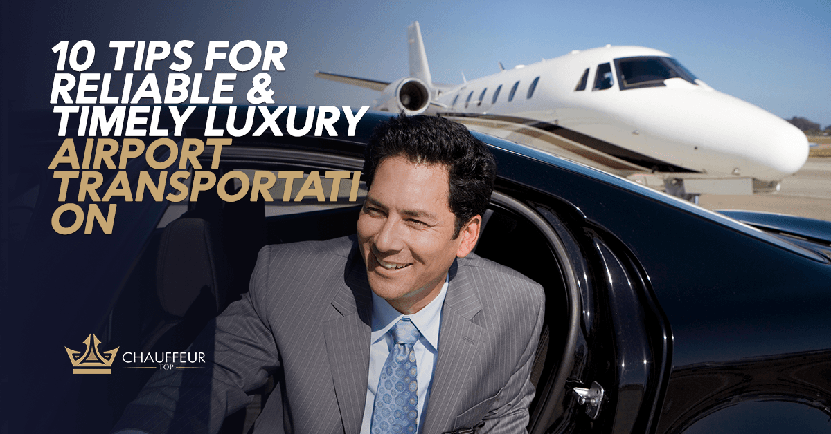 10 Tips for Reliable & Timely Luxury Airport Transportation