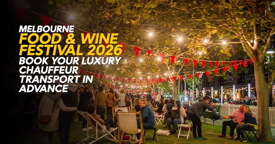 Melbourne Food & Wine Festival 2026: Book Your Luxury Chauffeur Transport in Advance