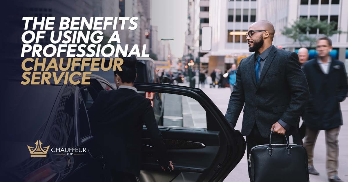 The Benefits of Using a Professional Chauffeur Service