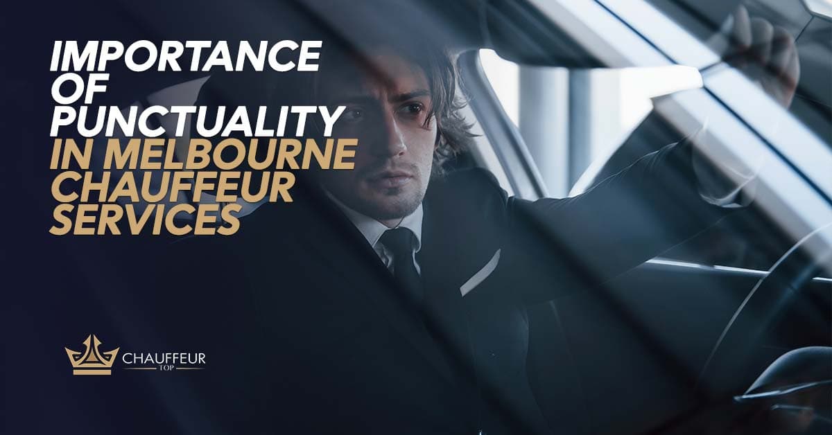 Importance Of Punctuality In Melbourne Chauffeur Services