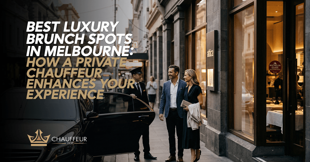 Best Luxury Brunch Spots in Melbourne: How a Private Chauffeur Enhances Your Experience