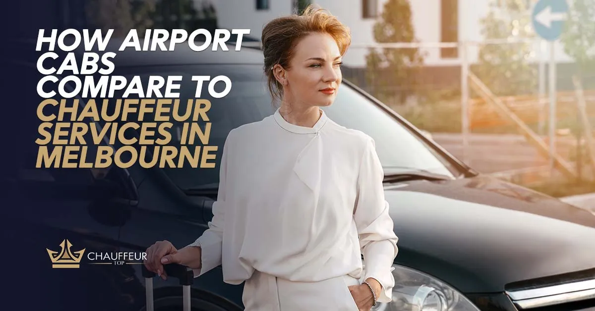 How Airport Cabs Compare to Chauffeur Services in Melbourne